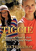 Tiggie: A Story of Good & Evil Written for Young People