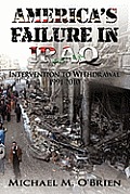 America's Failure In Iraq: Intervention to Withdrawal 1991-2010