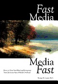 Fast Media, Media Fast: How to Clear Your Mind and Invigorate Your Life in an Age of Media Overload