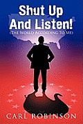 Shut Up And Listen!: (The World According To Me)