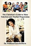 The Christian's Guide to Mate Selection and Marital Preparation