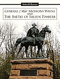 General Mad Anthony Wayne & the Battle of Fallen Timbers