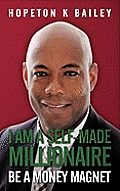 I Am a Self-Made Millionaire: Be a Money Magnet