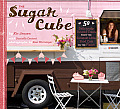 Sugar Cube 50 Deliciously Twisted Treats from the Sweetest Little Food Cart on the Planet