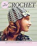 So Pretty Crochet Inspiration & Instructions for 24 Stylish Projects