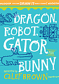 Dragon Robot Gatorbunny Pick One Draw it Make it funny