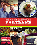 Mighty Gastropolis Portland How Portlands Rule Bending Chefs Handcrafted the New Urban Cuisine