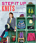 Step It Up Knits Take Your Skills to the Next Level with 25 Quick & Stylish Projects