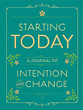 Starting Today A Journal of Intention & Change