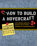 How to Build a Hovercraft Air Cannons Magnetic Motors & 21 Other Amazing DIY Science Projects