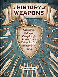History of Weapons Crossbows & Lots of Other Things That Can Seriously Mess You Up