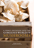 Cooks Initiation Into the Gorgeous World of Mushrooms