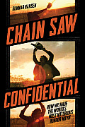 Chain Saw Confidential How We Made Americas Most Notorious Horror Movie