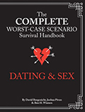 Complete Worst Case Scenario Survival Handbook Dating & Sex