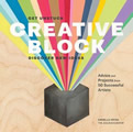 Creative Block Get Unstuck Discover New Ideas Advice & Projects from 50 Successful Artists