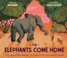 Elephants Come Home A True Story of Seven Elephants Two People & One Extraordinary Friendship