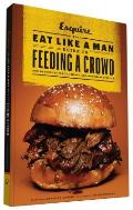 Eat Like a Man Guide to Feeding a Crowd Food & Drink for Family Friends & Drop ins