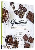 Guittard Chocolate Cookbook Decadent Recipes from San Franciscos Premium Bean To Bar Chocolate Company