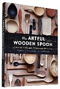 Artful Wooden Spoon How to Make Exquisite Keepsakes for the Kitchen