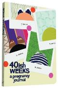40ish Weeks A Pregnancy Journal