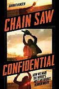 Chain Saw Confidential How We Made the Worlds Most Notorious Horror Movie