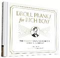 Droll Pranks for Rich Boys: The Wealthy Young Gentleman's Guide to Horseplay
