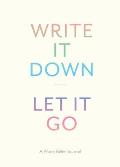 Write It Down Let It Go A Worry Relief Journal