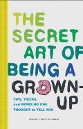 Secret Art of Being a Grown Up Tips Tricks & Perks No One Thought to Tell You