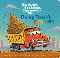 Dump Trucks Colors Goodnight Goodnight Construction Site