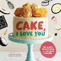 Cake I Love You 60 Decadent Delectable & Do Able Recipes
