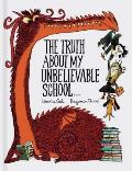 The Truth about My Unbelievable School . . .