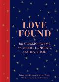 Love Found 50 Classic Poems of Desire Longing & Devotion