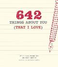 642 Things About You That I Love
