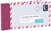 Letters to My Sister: Write Now. Read Later. Treasure Forever. (My Sister Gifts, Open When Letters for Sisters, Gifts for Sisters): Write Now. Read La