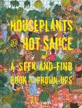 Houseplants & Hot Sauce A Seek & Find Book for Grown Ups