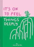 Its OK to Feel Things Deeply