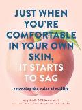 Just When Youre Comfortable in Your Own Skin It Starts to Sag Rewriting the Rules of Midlife