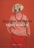 William Wegman: Being Human: (Books for Dog Lovers, Dogs Wearing Clothes, Pet Book)