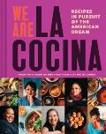We Are La Cocina Recipes in Pursuit of the American Dream
