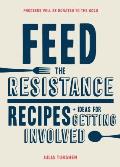 Feed the Resistance Recipes + Ideas for Getting Involved
