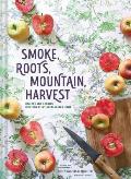 Smoke, Roots, Mountain, Harvest: Recipes and Stories Inspired by My Appalachian Home