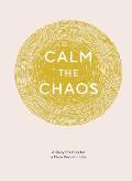 Calm the Chaos Journal A Daily Practice for a More Peaceful Life