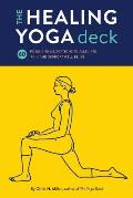 The Healing Yoga Deck: 60 Poses and Meditations to Alleviate Pain and Support Well-Being (Deck of Cards with Yoga Poses for Healing, Yoga for