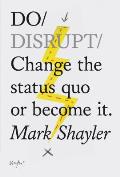 Do Disrupt Change the status quo Or become it