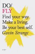Do Fly Find your way Make a living Be your best self