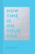 How Time Is on Your Side Time Management Book for Creatives Book on Productivity Mental Focus & Achieving Goals