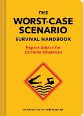 Worst Case Scenario Survival Handbook Expert Advice for Extreme Situations