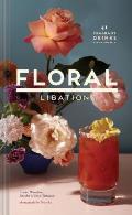 Floral Libations: 41 Fragrant Drinks + Ingredients (Flower Cocktails, Non-Alcoholic and Alcoholic Mixed Drinks and Mocktails Recipe Book