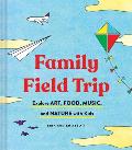 Family Field Trip Explore Art Food Music & Nature with Kids Child Raising & Parenting Book Montessori & World Schooling Book Summer Vacation Guide