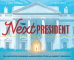 Next President The Unexpected Beginnings & Unwritten Future of Americas Presidents